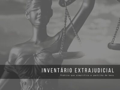 Inventário Extrajudicial – Prática que simplifica a partilha de bens