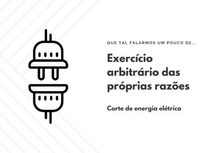 Exercício arbitrário das próprias razões: corte de energia elétrica