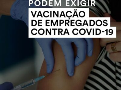 Empregadores podem exigir vacinação de Empregados contra a Covid-19